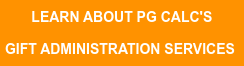  Learn About PG Calc's    Gift Administration Services  