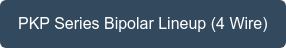 PKP Series Bipolar Lineup