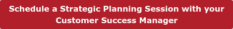 Schedule a Strategic Planning Session with your Customer Engagement Specialist
