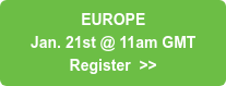 EUROPE Jan. 21st @ 11am GMT Register  >>
