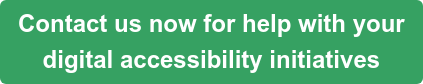 Contact us now for help with your digital accessibility initiatives